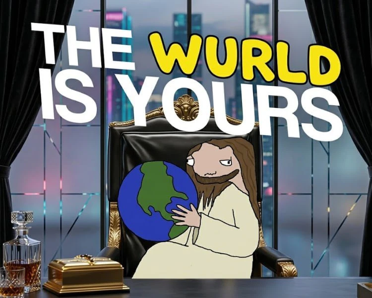 TEH WURLD IZ YOURS